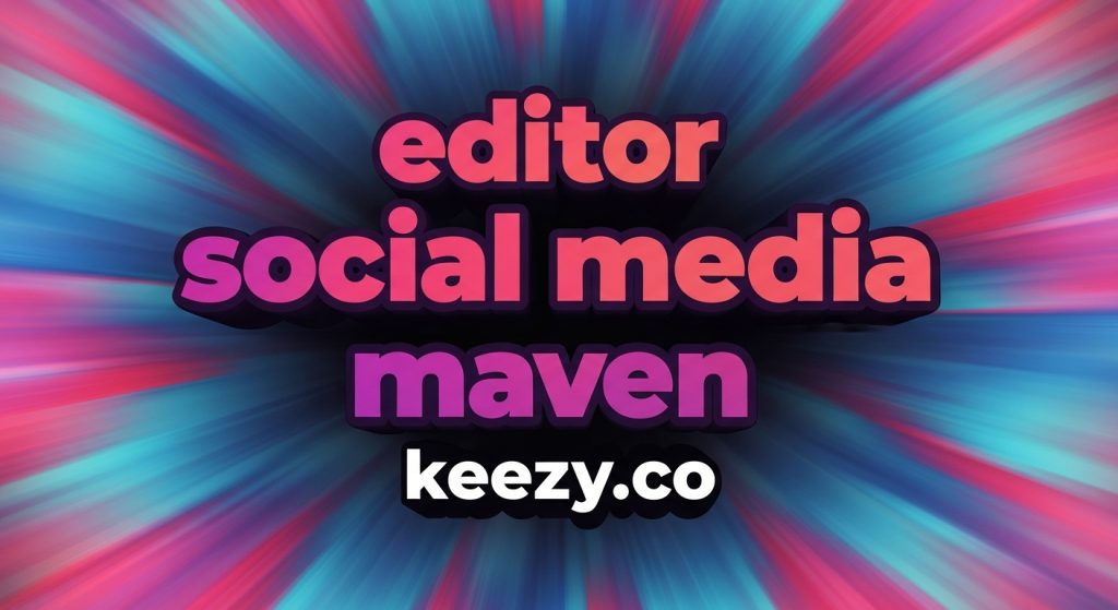 editor social media maven keezy.co