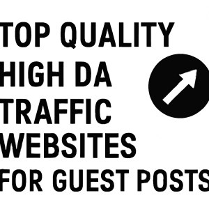 top quality, High DA traffic websites for guest posts