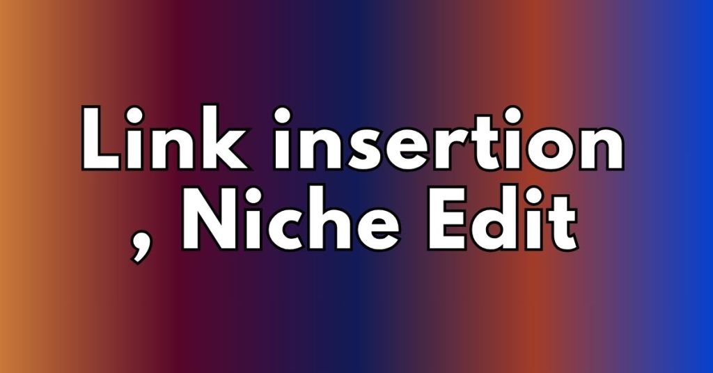 Link insertion , Niche Edit